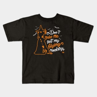 Don't Make Me Get My Flying Monkeys. Wicked Witch. Kids T-Shirt